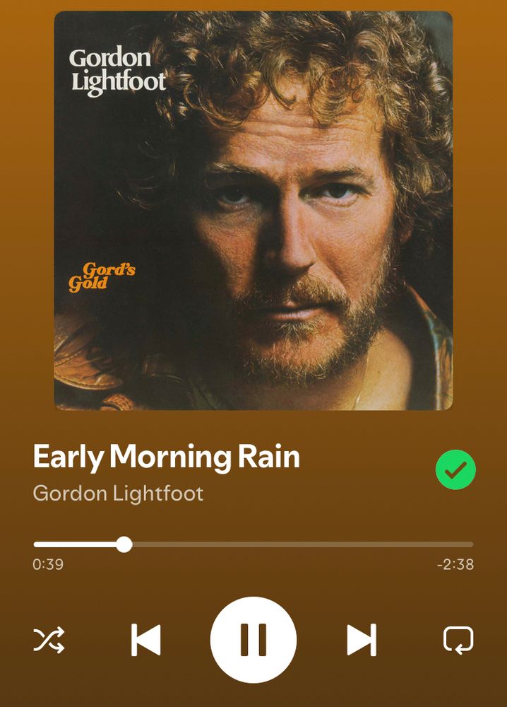 Spotify interface.
Album: Gord’s Gold
Artist: Gordon Lightfoot
Song: “Early Morning Rain”