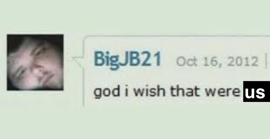 screenshot of a comment by bigjb21 saying "god i wish that were me" where me has been edited to say "us"