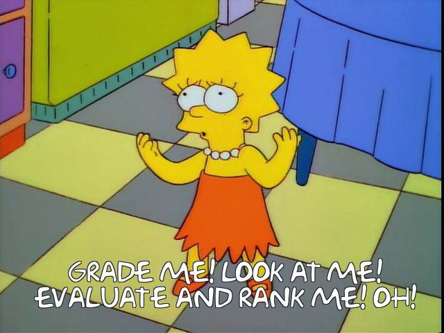 Still of Lisa Simpson looking desperate and pleading “Grade me! Look at me! Evaluate and rank me! Oh!”