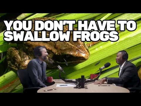 You don't have to swallow frogs