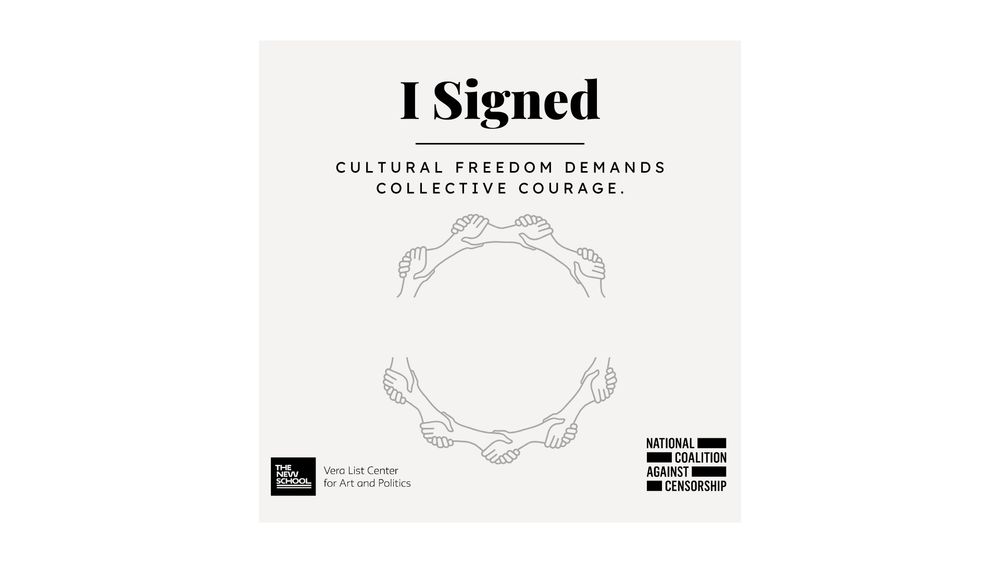 The Poster for Cultural Freedom Demands Collective Courage. Features a simple line drawing of hands holding hands in a circular configuration, on a pale grey background. The black logos of The New School’s Vera List Venter for Art and Politics and the National Coalition Against Censorship are in the lower left and right corners. 