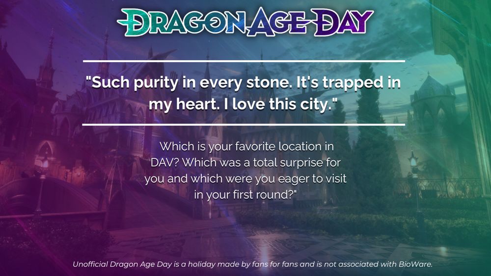 Infotext: "Title: "Such purity in every stone. It's trapped in my heart. I love this city." Which is your favorite location in DAV? Which was a total surprise for you and which were you eager to visit in your first round?" A disclaimer at the bottom reads: "Unofficial Dragon Age Day is a holiday made by fans for fans and is not associated with BioWare."