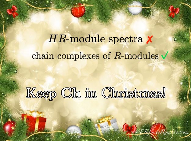HR-module spectra: No
chain complexes of R-modules: Yes

Keep Ch in Christmas!