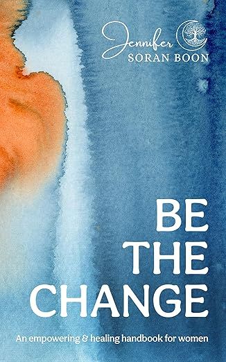 Free Kindle Ebook - Be the Change: An Empowering and Healing Handbook for Women, by Jennifer Boon