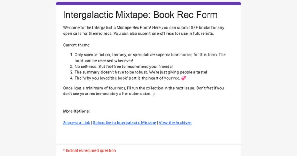 Welcome to the Intergalactic Mixtape Rec Form! Here you can submit SFF books for any open calls for themed recs. You can also submit one-off recs for use in future lists.
Only science fiction, fantasy...
