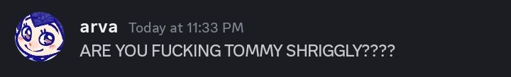 A dark mode discord screenshot from user "arva". The message says "ARE YOU FUCKING TOMMY SHRIGGLY????"
