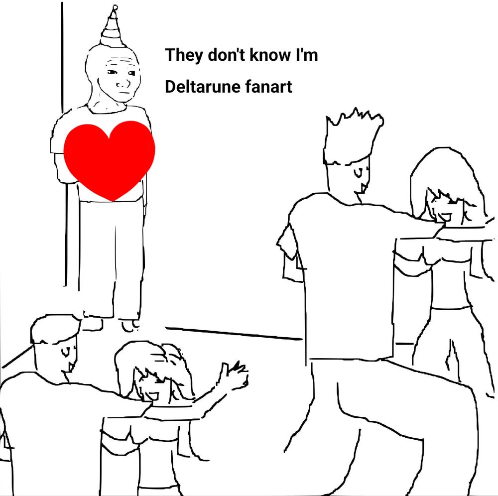 An edit of the "They don't know I'm (blank)" meme template. A simple cartoon drawing of a man with a sad face standing in a corner by himself at a party while other people are dancing and having fun. Over him is a drawing of a bright red heart. The text reads "They don't know I'm Deltarune fanart"