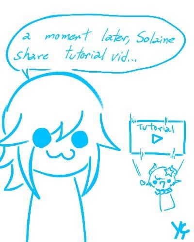 Yuçuna prophesies "a moment later, Solaine share tutorial video...*

Then Solaine comes and shares