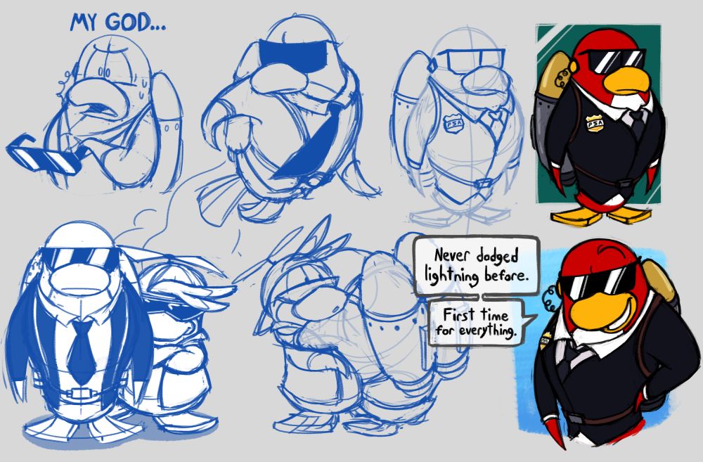 Several sketches of Jet Pack Guy (or "JPG" for short) from Club Penguin, a buff red penguin wearing a tuxedo, a secret agent badge and—you guessed it—a jet pack. Sketches include:
- JPG taking off his sunglasses, looking at something in horror and saying "My god..." like an action movie hero.
- JPG taking flight on his jetpack, leaving a trail of smoke.
- JPG standing there looking like a total boss. Rookie stands behind him with his flippers crossed, also looking like a total boss and not at all dorky.
- JPG bendng down to hug Rookie, who appears surprised at this gesture.
- A pair of exploratory sketches of JPG, one colored.
- JPG standing confidently with one flipper on his hip. He says: "Never dodged lightning before. First time for everything."