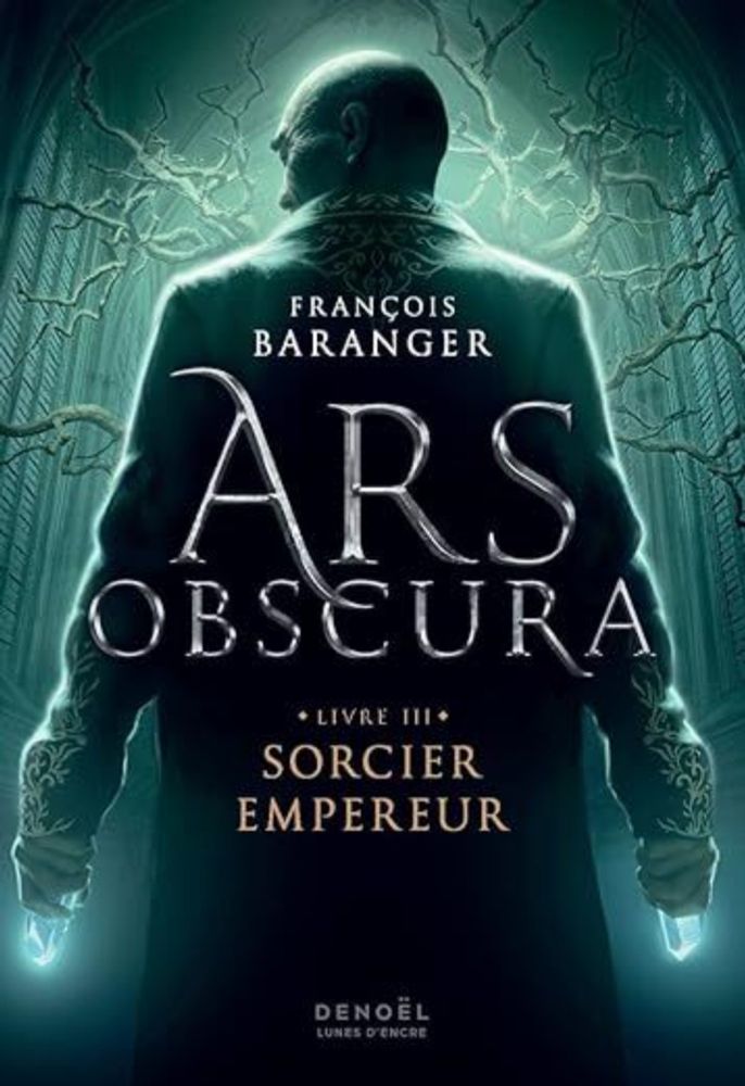 Ars Obscura, tome 3 : Sorcier Empereur, de François Baranger