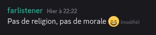farlistener, hier à 22:22

Pas de religion, pas de morale :)