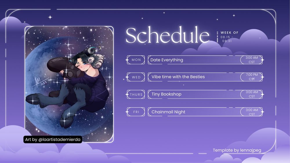A purple nighttime themed schedule for Metty Deschia dated 08.25-08.31. Metty is featured on the left as a horned girl with bouncy black to white gradient curls and a purple sweater. She is posed holding a game controller-shaped pillow, it is credited to @laartistademierda. The schedule template is attributed to Lennajpeg in bottom left. The schedule is as follows: "Date Everything" on Monday at 3:00 AM CST,  "Vibe Time with the Besties: on Wednesday at 7:00 PM CST, "Tiny Bookshop" at 3:00 am at Thursday, and "Chainmail" on Friday at 3:00 AM CST.