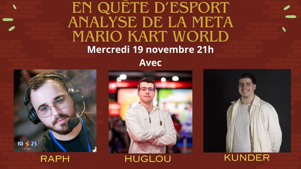 illustration présentant les invités de l’émission de chachamaxx en quête d’esport analyse de la meta de Mario Kart world. on y voit les 3 invités raph / Huglou et Kunder 