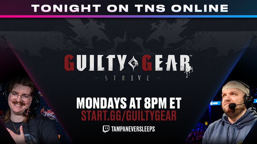 Sign up for the TNS Guilty Gear Strive tournament at start.gg/guiltygear, bracket begins at 8pm ET, stream available at twitch.tv/tampaneversleeps