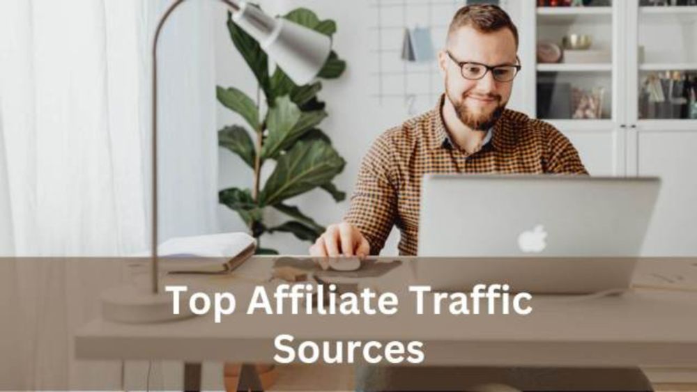 Top Affiliate Marketing Traffic Sources to Boost Your Earnings