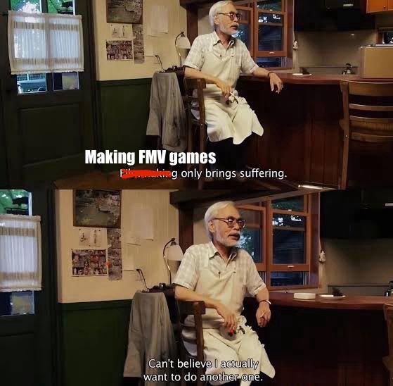 Hayao Miyazaki talking about filmmaking,  changed to say “Making FMV games only brings suffering. I can’t believe I actually want to do another one.”