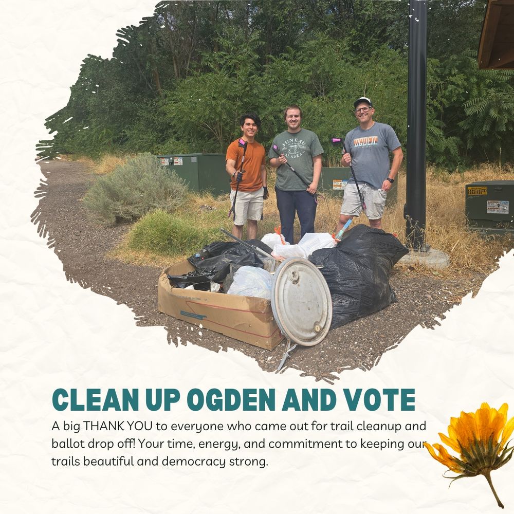 CLEAN UP OGDEN AND VOTE

A big THANK YOU to everyone who came out for trail cleanup and ballot drop off! Your time, energy, and commitment to keeping our trails beautiful and democracy