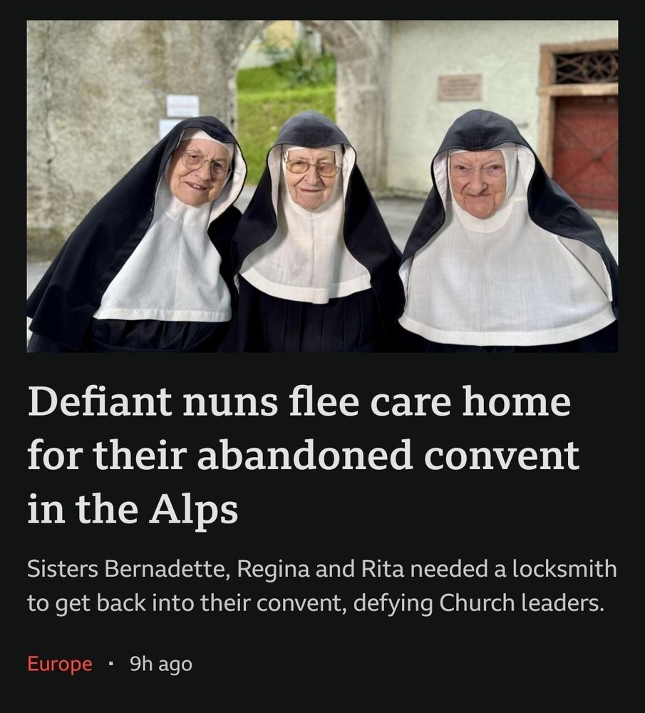 A picture of three elderly nuns above a headline saying "Defiant nuns flee care home for their abandoned convent in the Alps" with the subheadline: "Sisters Bernadette, Regina and Rita needed a locksmith to get back into their convent, defying church leaders."