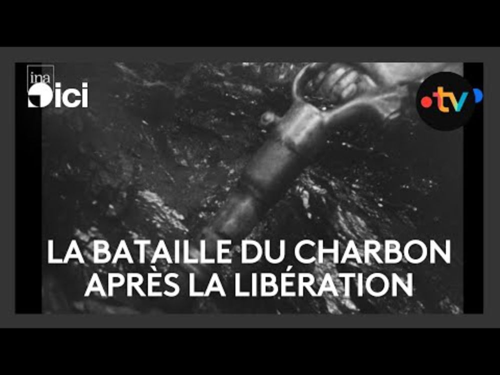 Libération : quand la reconstruction de la France passe par la bataille du Charbon