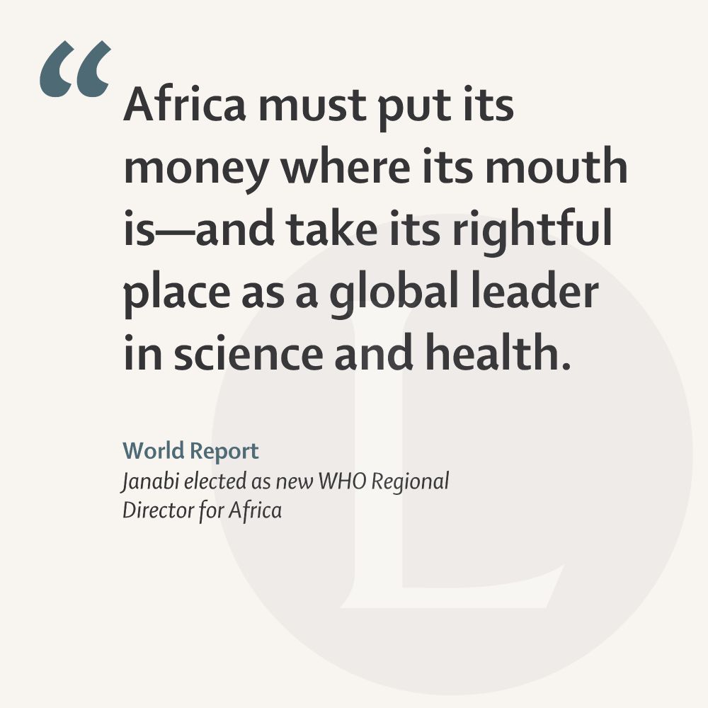 Quote card for a World Report published in The Lancet, entitled Janabi elected as new WHO Regional Director for Africa. Quote reads: "Africa must put its money where its mouth is—and take its rightful place as a global leader in science and health.”