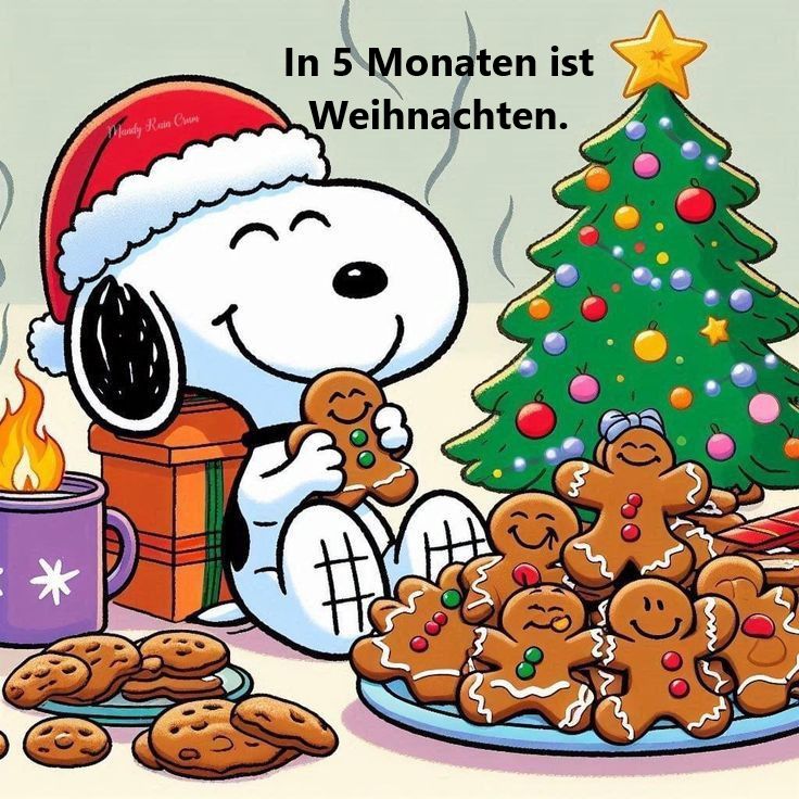 Heute in 5 Monaten ist schon Weihnachten.
Snoopy isst genussvoll seine Weihnachtsplätzchen. 
Snoopy sitzt mit Weihnachtsmütze zufrieden vor seinem reichlich gefüllten Plätzchenteller und genießt seine Lebkuchen. 
Snoopy sitzt neben herrlich geschmücktem Weihnachtsbaum.