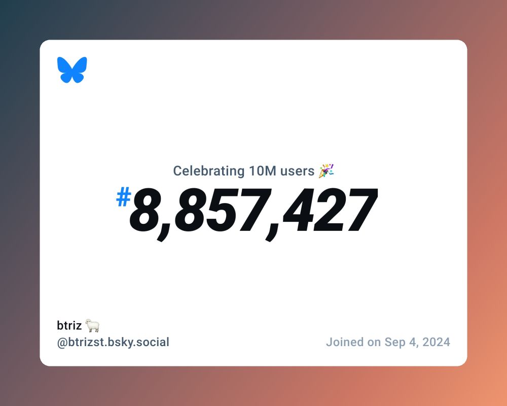 A virtual certificate with text "Celebrating 10M users on Bluesky, #8,857,427, btriz 🐑 ‪@btrizst.bsky.social‬, joined on Sep 4, 2024"