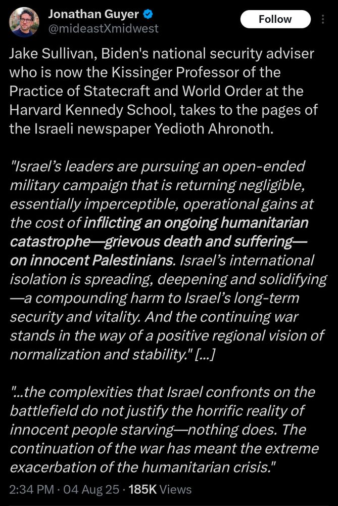 Jake Sullivan: “"Israel's leaders are pursuing an open-ended military campaign that is returning negligible, essentially imperceptible, operational gains at the cost of inflicting an ongoing humanitarian catastrophe-grievous death and suffering— on innocent Palestinians.”