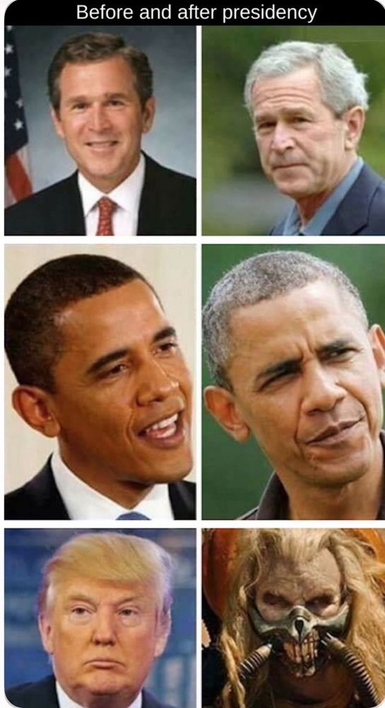 Pictures of presidents before and after their presidency 1st is Bush, 2nd is Obama, 3rd is Trump but Trump’s after picture is Immortan Joe from Mad Max. 