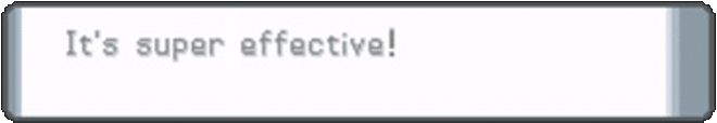 “it’s super effective!” message in Pokémon
