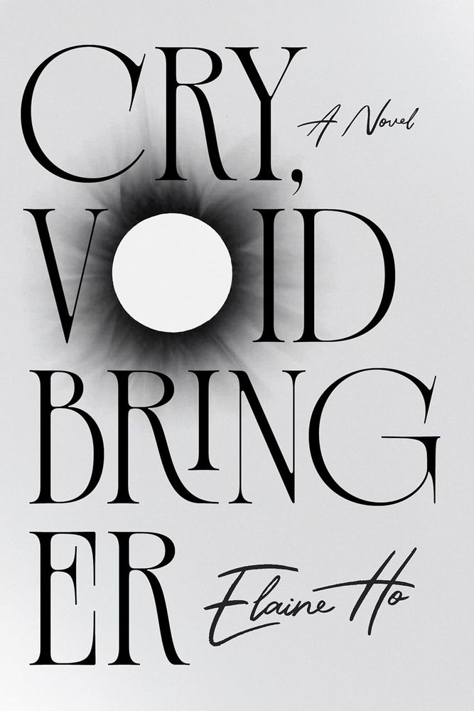 Book cover of Cry, Voidbringer - A Novel by Elaine Ho - all text with a stylized “o” in Voidbringer that looks somewhat like a blackhole