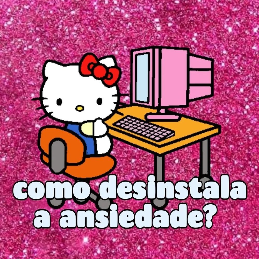 A gatinha Hello Kitty sentadinha em frente de uma mesa onde está um computador. Abaixo, a frase: como desinstala a ansiedade?
O fundo da imagem é pink com glitter