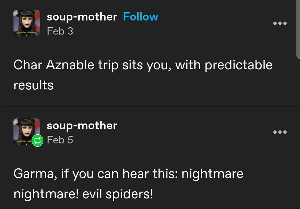 a tumblr post:

Char Aznable trip sits you, with predictable results.  Garma, if you can hear this: nightmare nightmare! evil spiders!