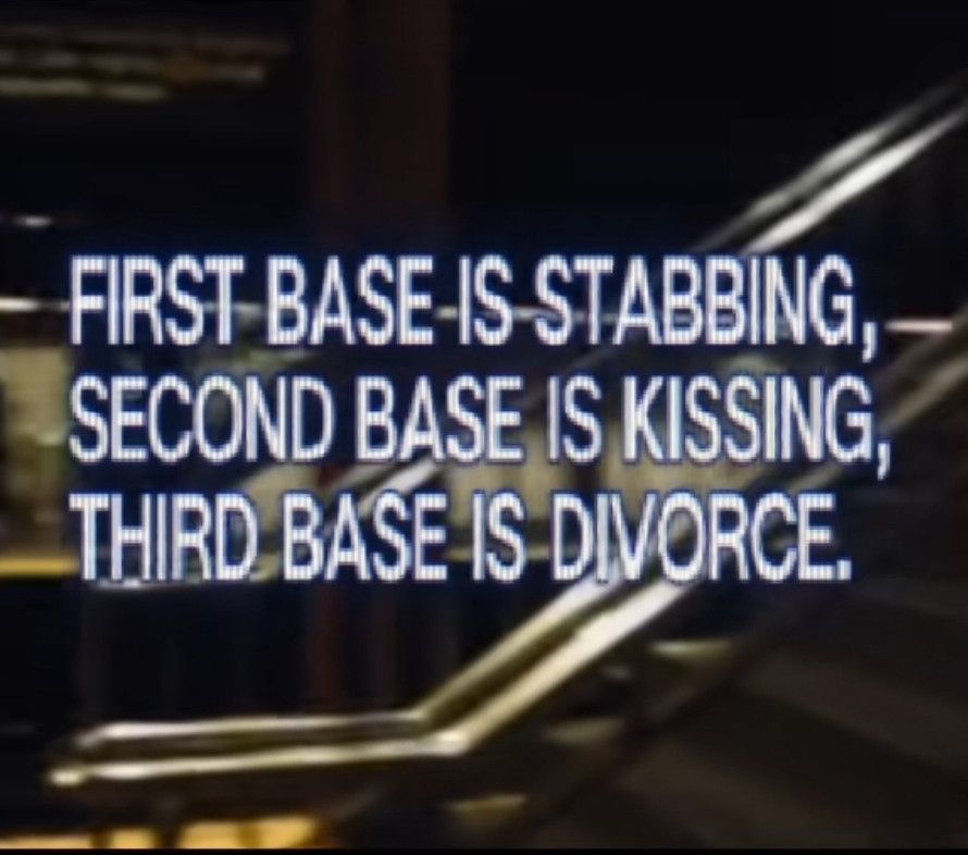 First base is stabbing, second base is kissing, third base is divorce