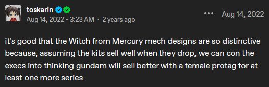 tumblr post by toskarin: it's good that the Witch from Mercury mech designs are so distinctive because, assuming the kits sell well when they drop, we can con the execs into thinking gundam will sell better with a female protag for at least one more series
