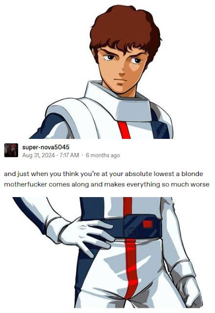 Amuro Ray and the tumblr post "and just when you think you're at your absolute lowest a blonde motherfucker comes along and makes everything so much worse"