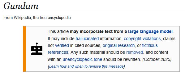 the Gundam wikipedia article has a big "This article may incorporate text from a large language model" warning on it