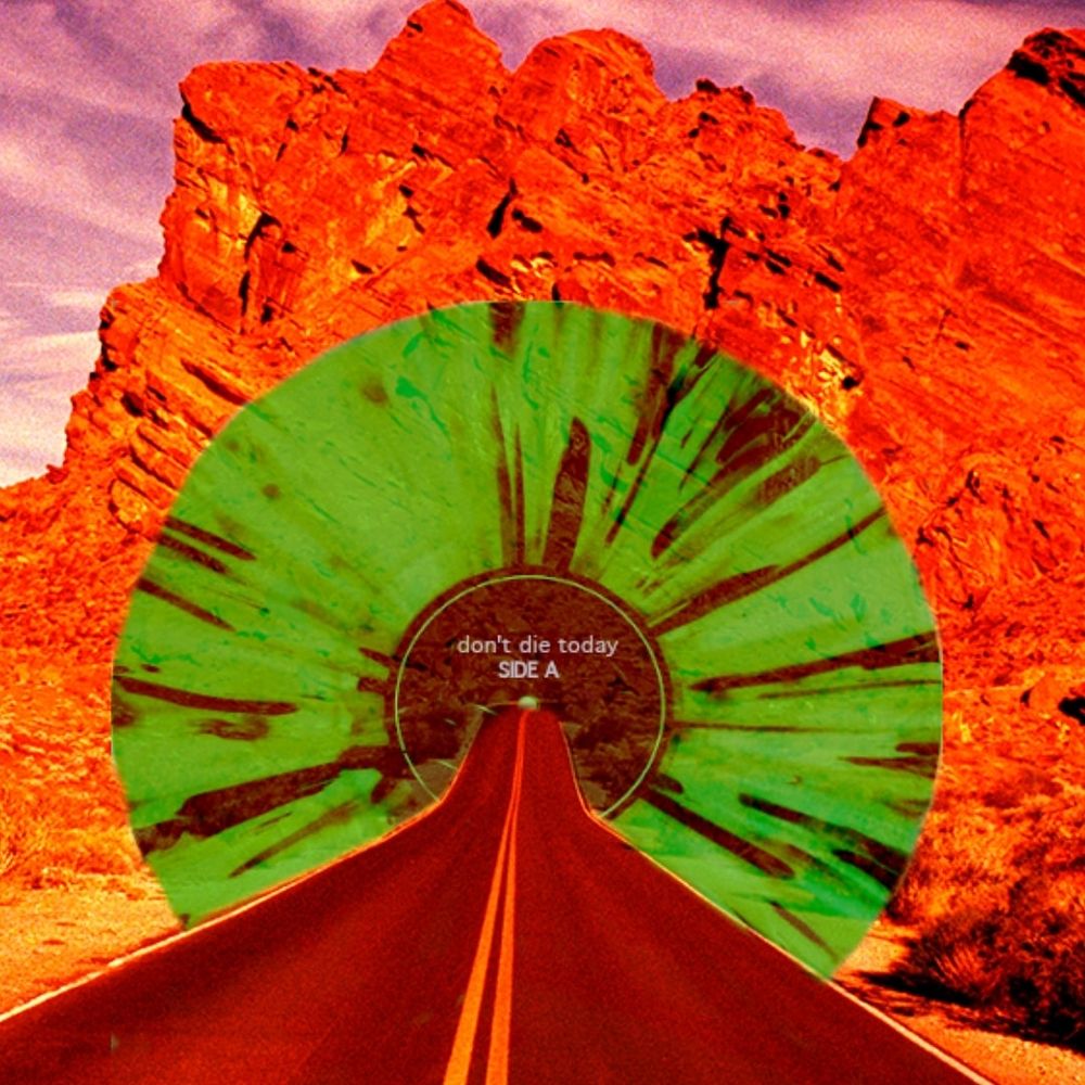 A collage image depicting a road headed straight thru a green and black vinyl record tunnel thru a rock in the Valley of Fire. The sky is purple and white, the Rick bright orange. Tiny font on the record reads "Side A: Don't Die Today"
