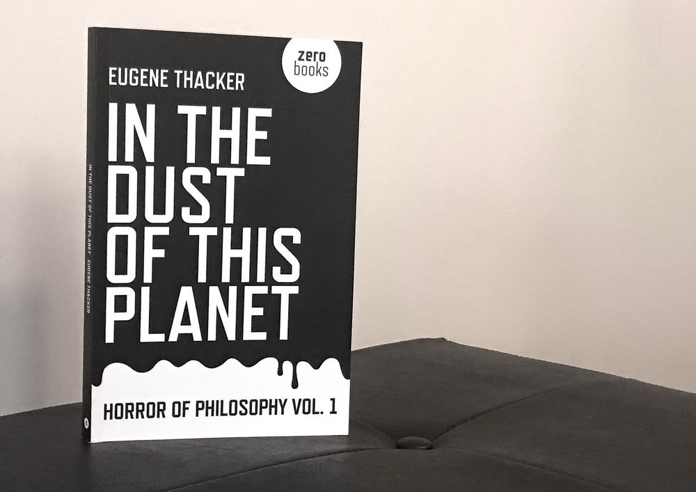 In the Dust of this Planet: Horror of Philosophy, Vol I - Eugene Thacker — JDDavisPoet