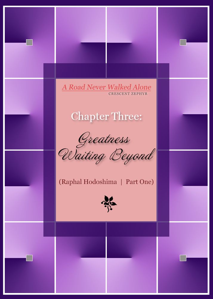 The cover for chapter three of "A Road Never Walked Alone." Outer edge includes purple gradient rectangles, and the center has a red textbooks that reads as follows:

A Road Never Walked Alone
By Crescent Zephyr

Chapter Three:
Greatness Waiting Beyond

Raphal Hodoshima | Part One
