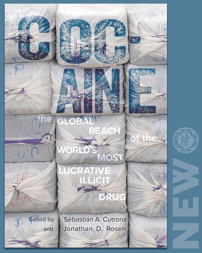 Cover of Cocaine: The Global Reach of the World's Most Lucrative Illicit Drug, edited by Sebastian A. Cutrona and Jonathan D. Rosen. Image behind the text is stacked white bags.