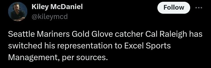 A screenshot of a tweet from reporter Kiley McDaniel. The text reads: Seattle Mariners Gold Glove catcher Cal Raleigh has switched his representation to Excel Sports Management, per sources.