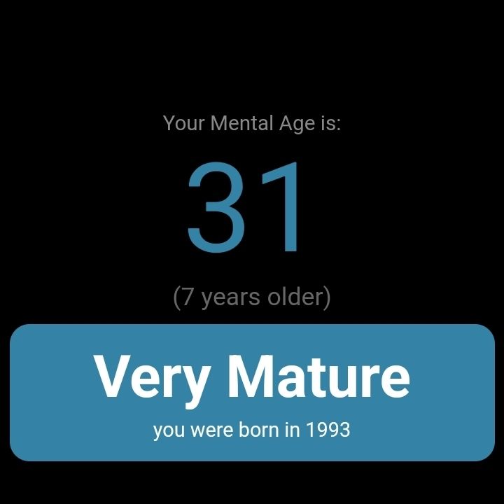 Minha idade mental é 31 anos (7 anos a mais do que tenho)