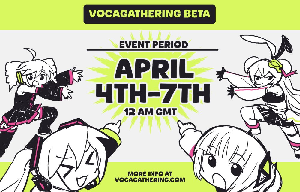 A graphic announcing: 

Vocagathering BETA
Event period: April 4th - 7th 12 AM GMT
More info at vocagathering.com

The text is surrounded by Kasane Teto, Hatsune Miku, Kafu, and Eleanor Forte pointing to it. 
