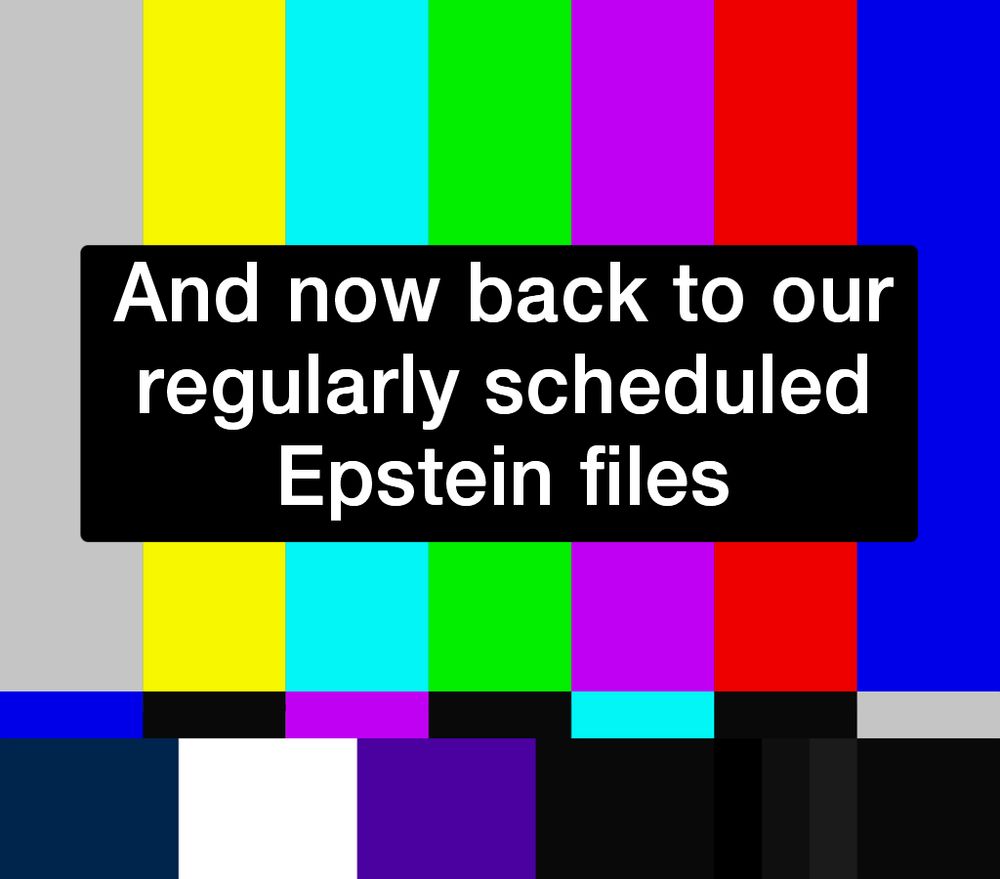 And now back to our regularly scheduled Epstein files.