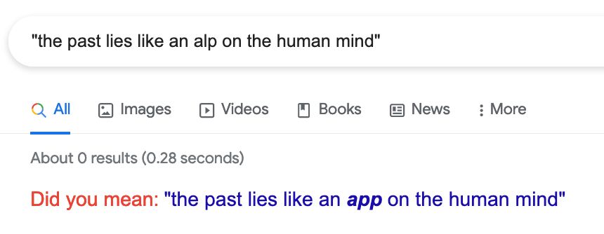 Google search query: "the past lies like an alp on the human mind"

About 0 results (0.28 seconds)
Did you mean: "the past lies like an app on the human mind"