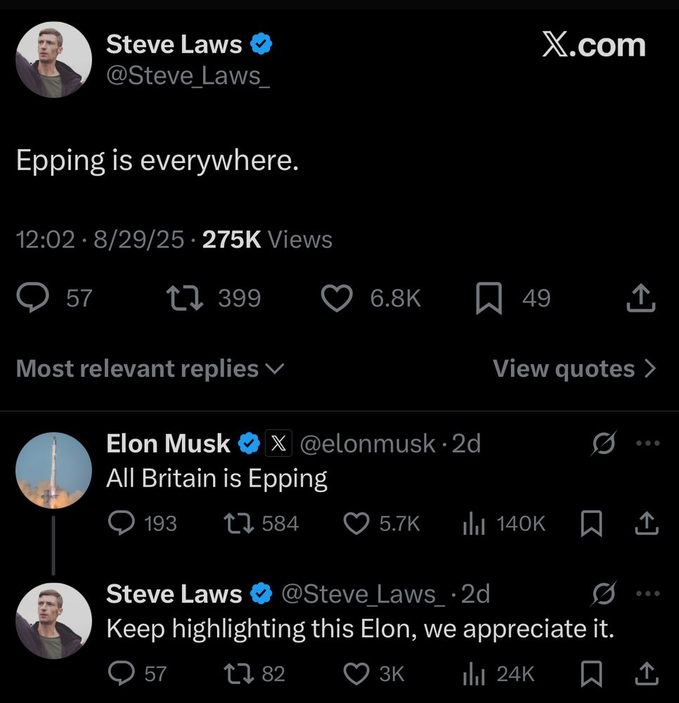 Steve Laws & @Steve_Laws_ X.com Epping is everywhere. 12:02•8/29/25 • 275K Views Elonmusk All Britain is Epping @Steve_Laws_ Keep highlighting this Elon, we appreciate it.