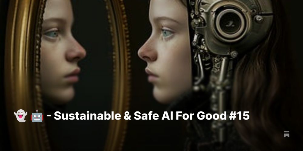 👻 🤖 - Sustainable & Safe AI For Good #15