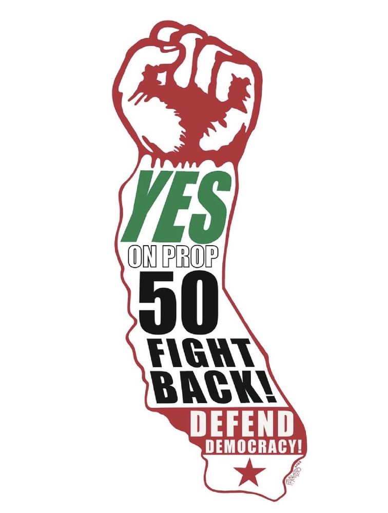 Illustration of California’s shape with a raised red fist at the top. Inside the shape, bold text reads “YES ON PROP 50 FIGHT BACK! DEFEND DEMOCRACY!” with the words “YES” in green, “DEFEND DEMOCRACY!” in red, and the rest in black. A red star appears at the bottom.