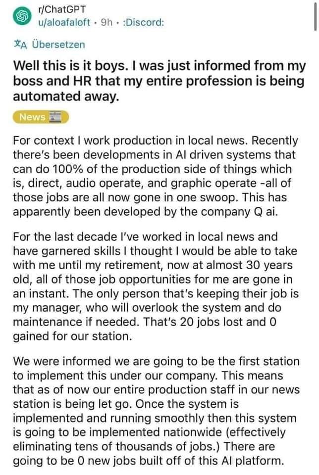 Screen d'un post reddit r/chatgpt intitulé "well this is it boys. I was informed from my boss and HR that my entire profession is being automated away" par u/aloafaloft qui explique travailler dans les news locales, où 20 jobs obt été supprimés pour être remplacés par les IA avec juste un manager pour chapeauter. Cette antenne est la 1ere du pays et le système sera étendu a tout le pays ensuite, supprimant des centaines de jobs.