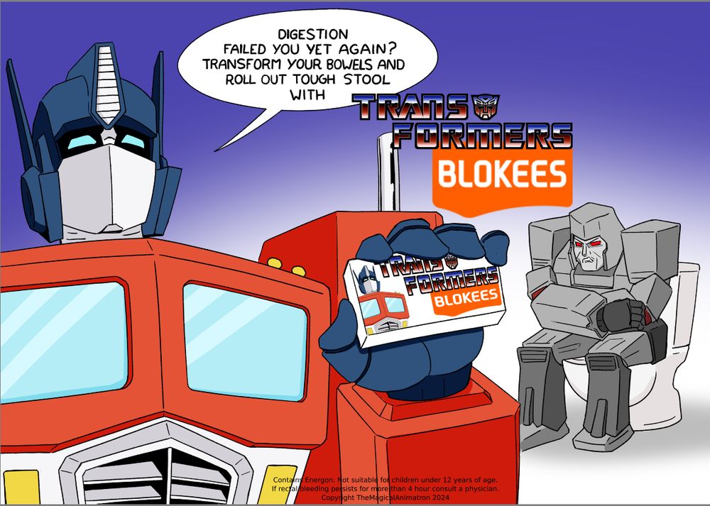 Optimus holds a box of Transformers Blokees. Megatron sits on the toilet with displeasure. Optimus: "Digestion failed you yet again? Transform your bowels and roll out tough stool with Transformers Blokees"